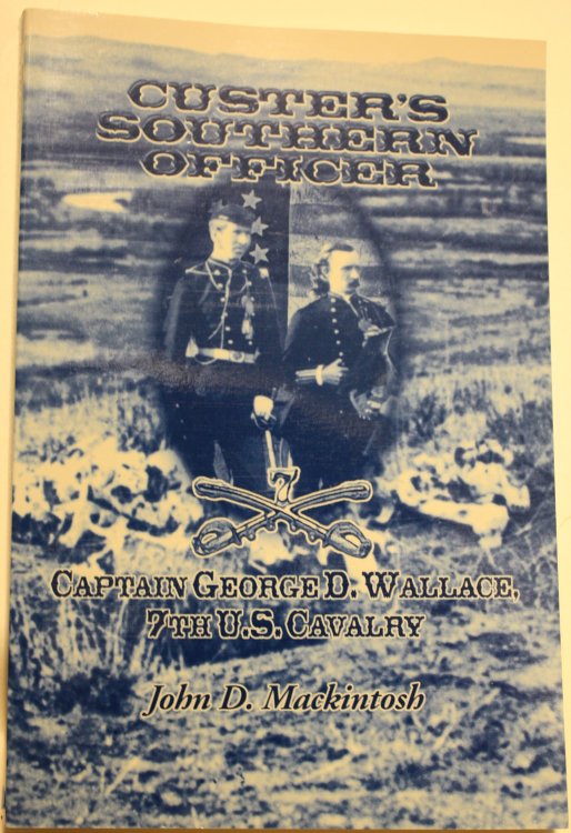 Custer's Southern Officer Captain George D. Wallace 7th U. S. Cavalry
