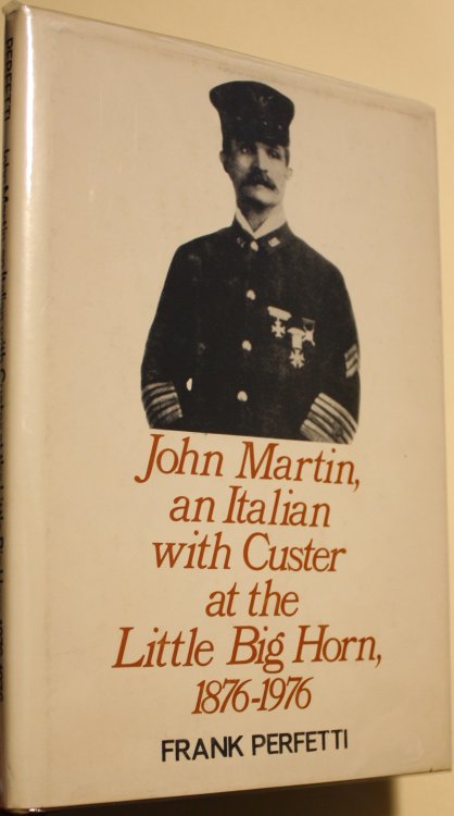 John Martin An Italian With Custer At The Little Big Horn 1876-1976
