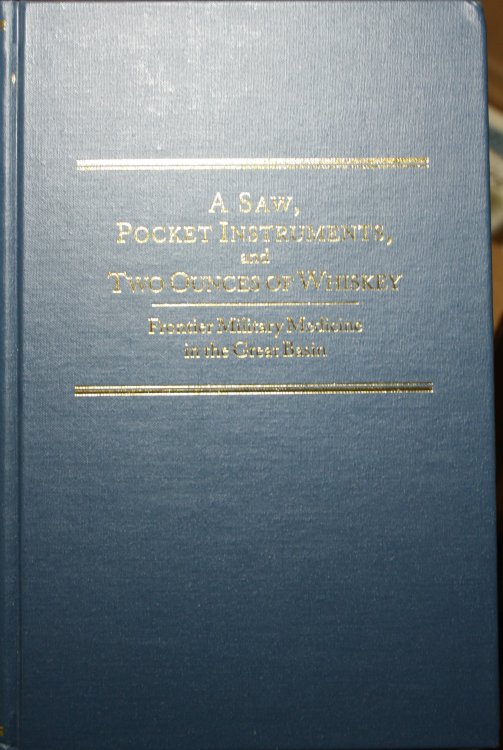 A Saw, Pocket Instruments, and Two Ounces Of Whiskey Frontier Military Medicine in the Great Basin