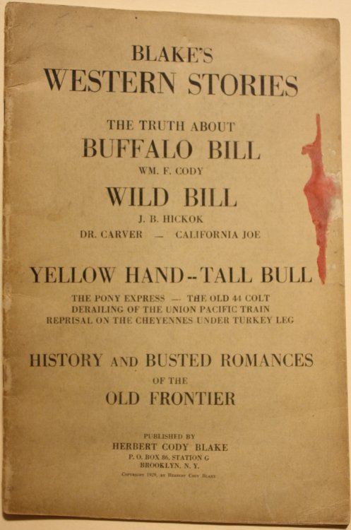 Blake's Western Stories The Truth About Buffalo Bill WM. F. Cody Wild Bill J. B. Hickok DR. Carver, California Joe, Yellowhand, Tall Bull The Pony Express, The Old 44 Colt, Derailing of the Union Pacific Train, Reprisal on the Cheyennes Under Turkey Leg, History and Busted Romances of the Old Fronti