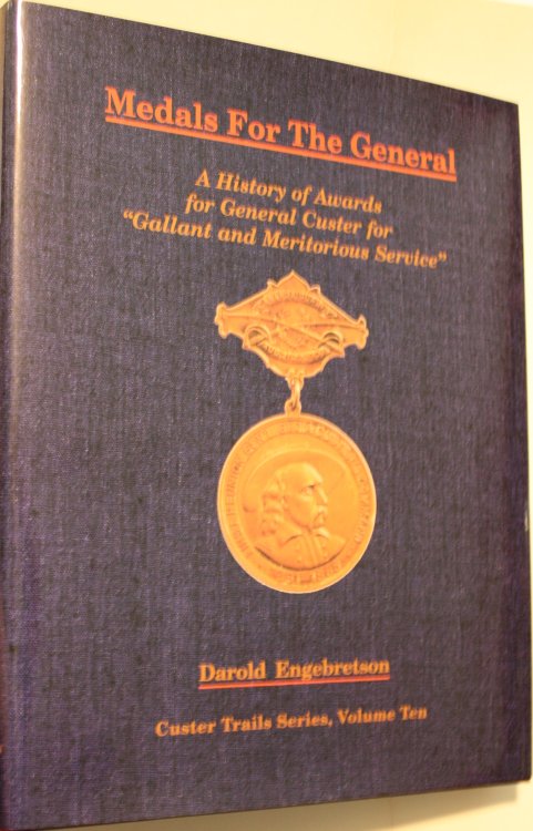 Medals for the General A History of Awards for General Custer for Gallant and Meritorious Service