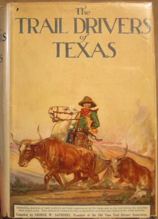 The Trail Drivers Of Texas Interesting Sketches Of Early Cowboys and Their Experiences on the Range and on the Trail During the Days That Tried Men's Souls. True Narratives Related By Real Cowpunchers and Men Who Fathered The Cattle Industry In Texas.