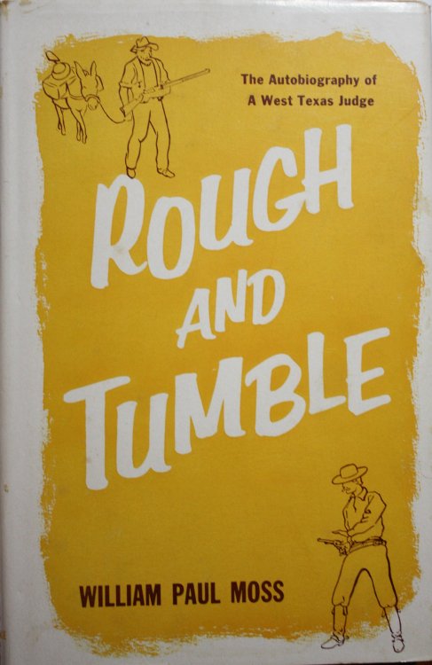 Rough And Tumble The Autobiography of a West Texas Judge