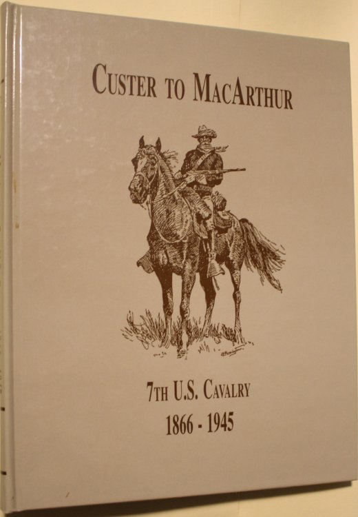 From Custer To MacArthur 7th U.S. Cavalry 1866-1945