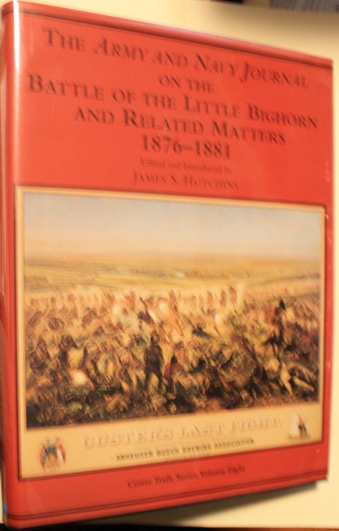 The Army Navy Journal On The Battle Of The Little Bighorn And Related Matters 1876 - 1881