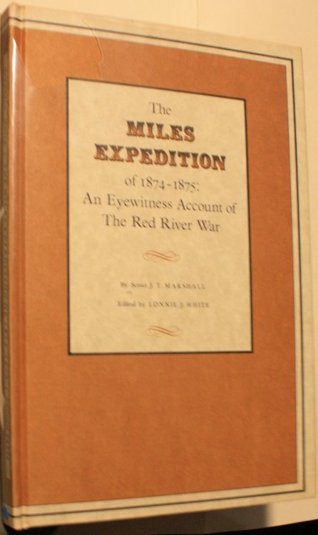 The Miles Expedition of 1874-1875 An Eyewitness Account of The Red River War by Scout J. T. Marshall, edited by Lonnie J. White