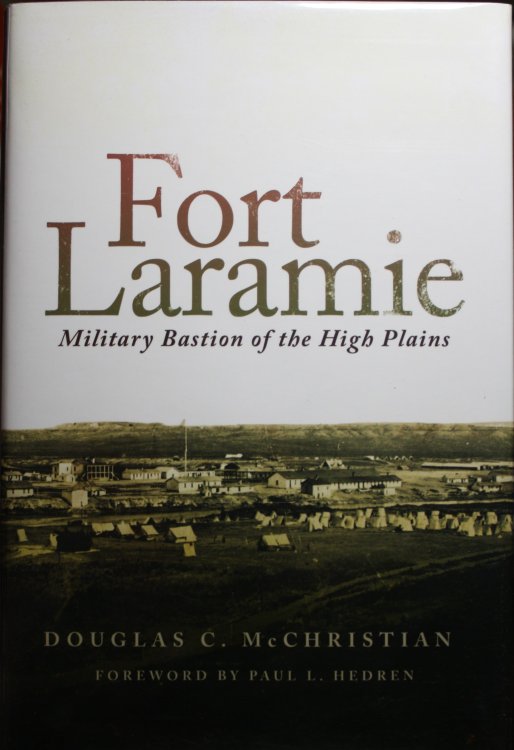 Fort Laramie Military Bastion of the High Plains Foreword by Paul Hedren