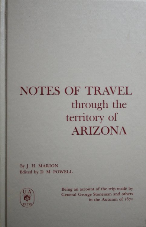 Notes Of Travel Through The Territory Of Arizona Being An Account Of The Trip Made By General George Stoneman And Others In The Autumn Of 1870