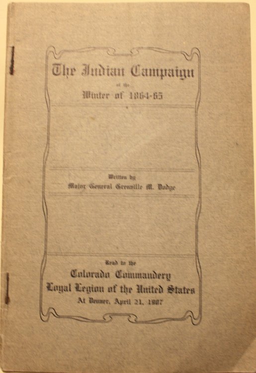 The Indian Campaign of the Winter of 1864-65 Written by Major General Grenville M. Dodge Read to the Commandery of the Loyal Legion of the United States at Denver, April 21, 1907