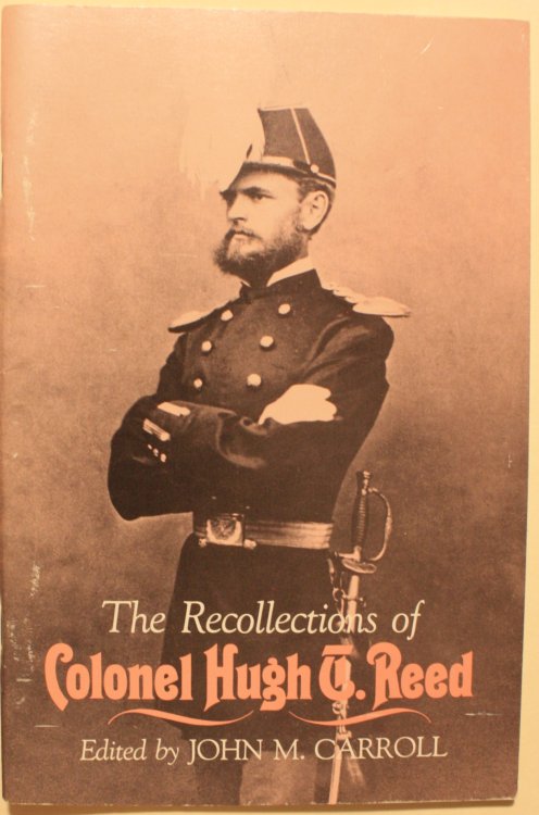 The Recollections of Colonel Hugh T. Reed Edited by John M. Carroll