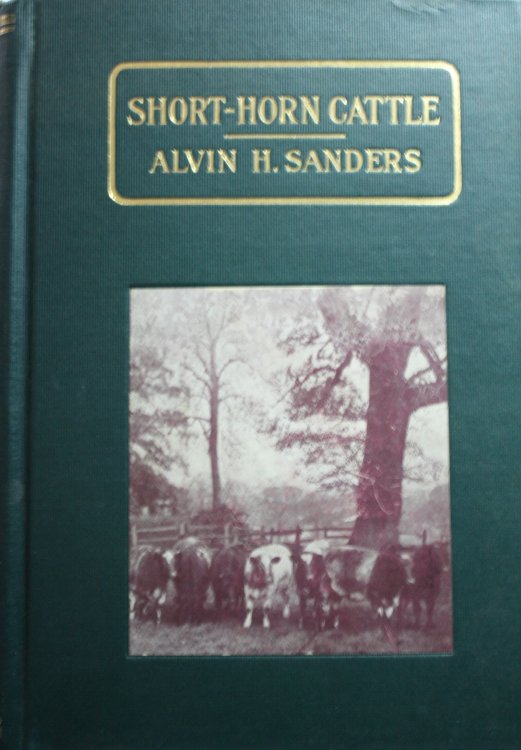 Shorthorn Cattle A Series Of Historical Sketches, Memoirs And Records Of The Breed And Its Development In The United States And Canada With An Appendix Bringing The Record Down Through The Opening Years Of The Twentieth Century, Prepared Under The Direction Of The Author By Mr. B. O. Cowan