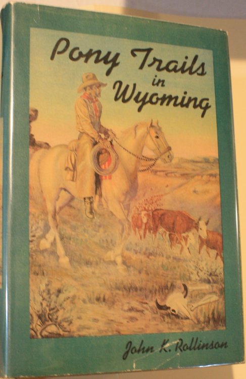 Pony Trails in Wyoming, Hoof Prints of a Cowboy and U. S. Ranger, Edited and Arranged by E. A. Brininstool