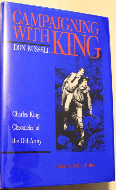 Campaigning With King Charles King, Chronicler of the Old Army Edited and with an introduction by Paul L. Hedren