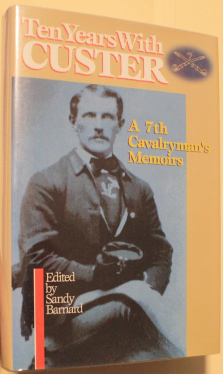 Ten Years With Custer A 7th Cavalryman's Memoirs