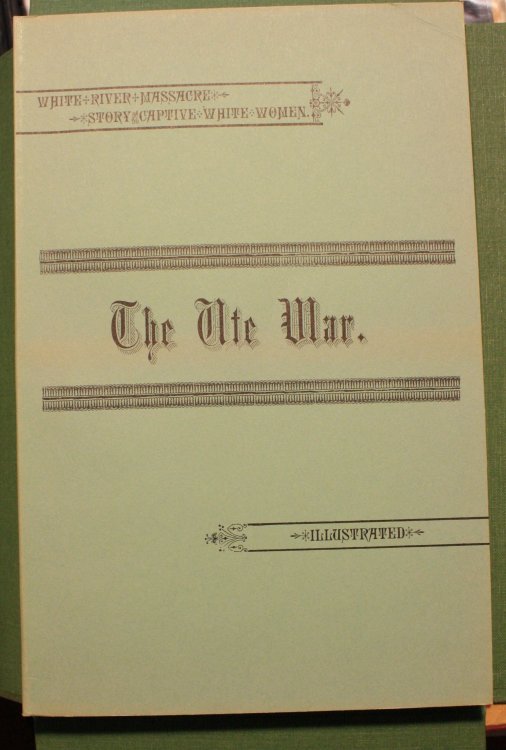 The UTE War A History Of The White River Massacre Facsimile Comments and Notes by Nolie Mumey