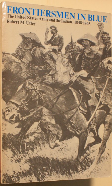 Frontiersmen In Blue The United States Army And The Indian, 1848-1865