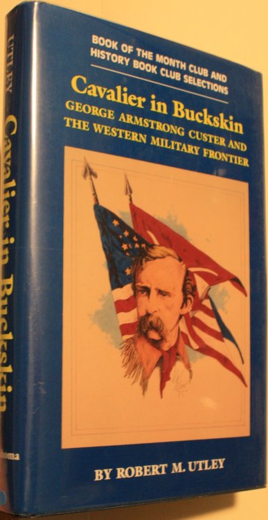 Cavalier in Buckskin, George Armstrong Custer and The Western Military Frontier