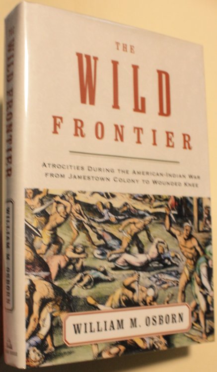 The Wild Frontier Atrocities During The American Indian War From Jamestown Colony To Wounded Knee