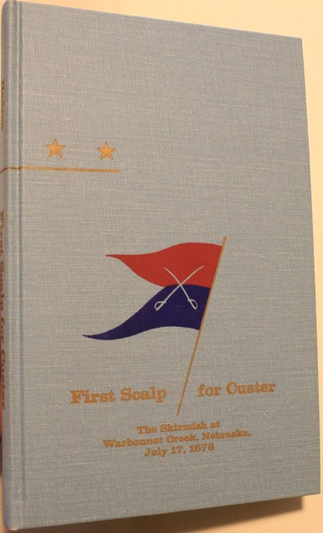 First Scalp for Custer The Skirmish at Warbonnet Creek, Nebraska, July 17 1876