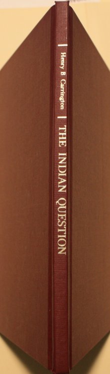The Indian Question Including a Report by the Secretary of the Interior on the Massacre of Troops Near Fort Kearny, December 1866 With a New Introduction by John M. Carroll