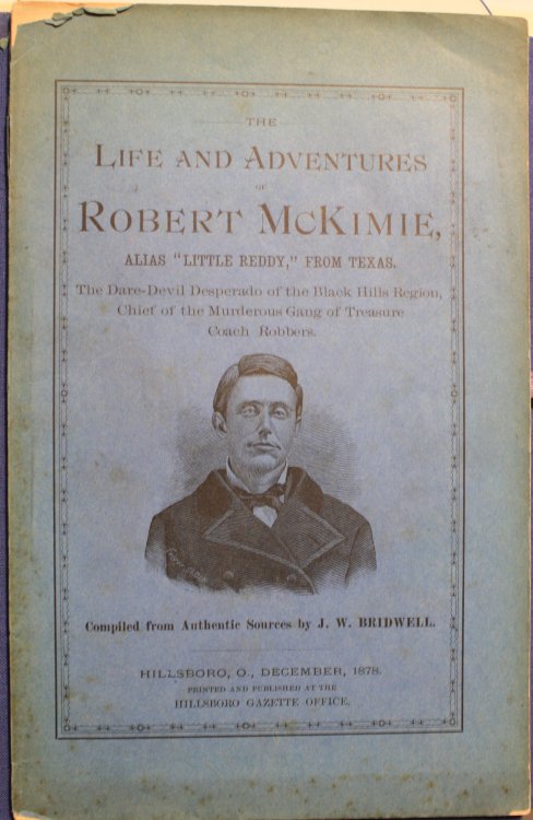 The Life and Adventures of Robert McKimie Alias Little Reddy From Texas The Dare-Devil Desperado of the Black Hills Region, Chief of the Murderous Gang of Treasure Coach Robbers Also A Full Account of the Robberies Committed by Him and His gang in Highla