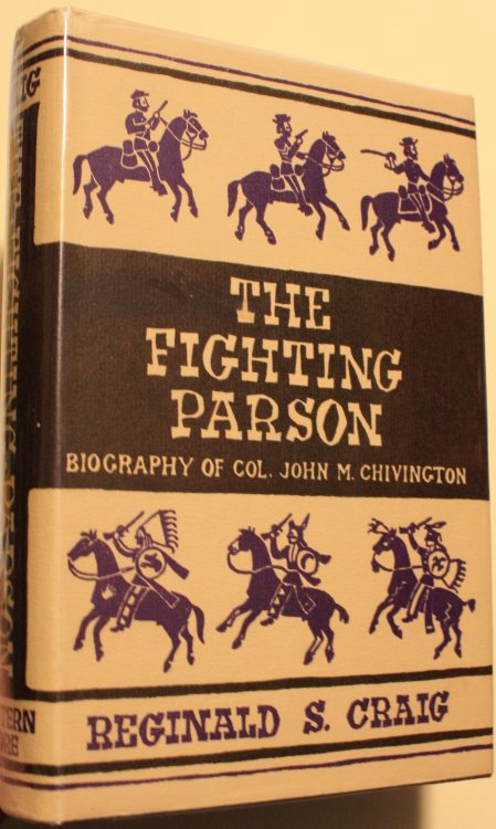 The Fighting Parson the Biography of Colonel John M. Chivington