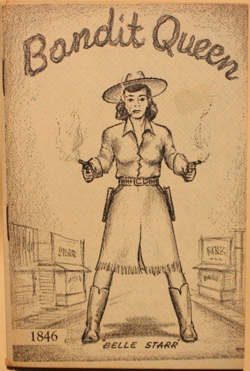 Belle Starr The Bandit Queen The Career of the Most Colorful Outlaw the Indian Territory Ever Knew