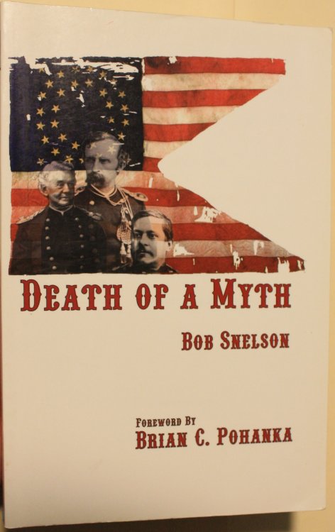 Death Of A Myth Seventh Cavalry at the Little Bighorn June 25-26, 1876 Introduction by Brian C. Pohanka