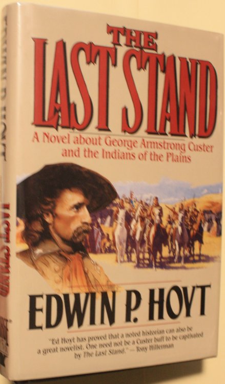 The Last Stand A Novel about George Armstrong Custer and the Indians of the Plains