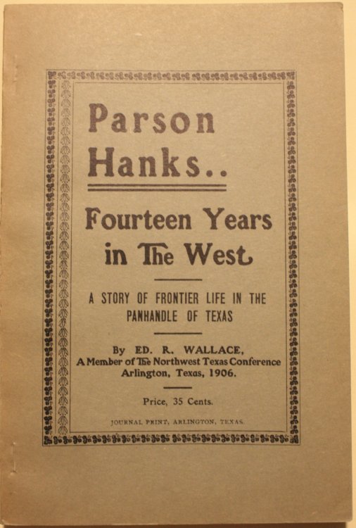 Parson Hanks Fourteen Years in The West A Story Of Frontier Life In The Panhandle Of Texas