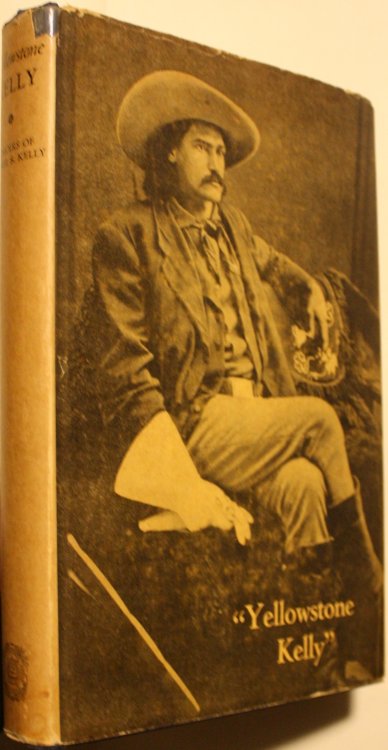 Yellowstone Kelly The Memoirs of Luther S. Kelly Edited by M. M. Quaife and Foreword by Lieutenant-General Nelson A. Miles U. S. A.