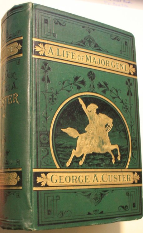 A Complete Life Of Gen. George A. Custer Major-General Of Volunteers, Brevet Major-General U.S. Army, and Lieutenant-Colonel Seventh U.S. Cavalry