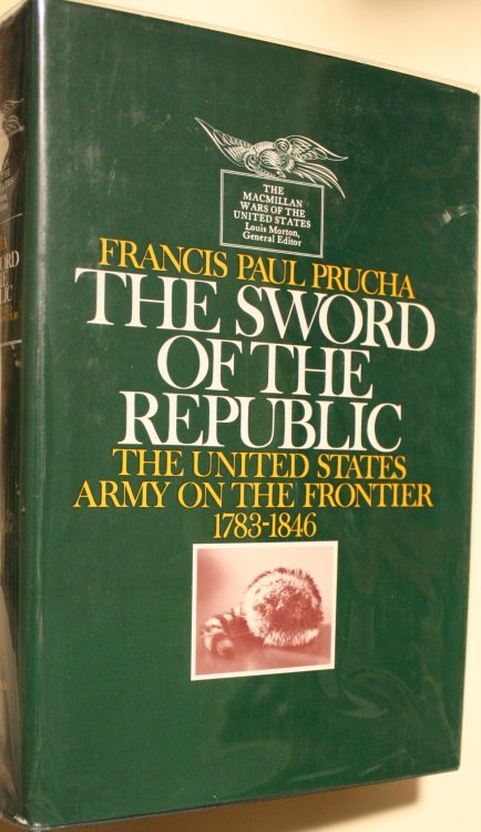 The Sword Of The Republic The United States Army On The Frontier 1783-1846