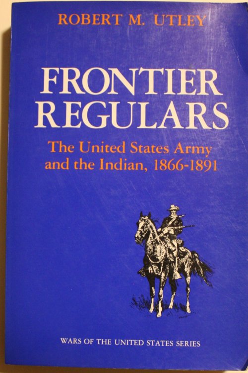 Frontier Regulars, The United States Army and The Indian, 1866-1891