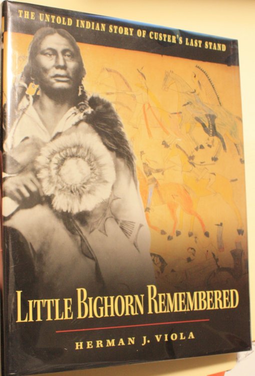 Little Bighorn Remembered The Untold Indian Story of Custer's Last Stand