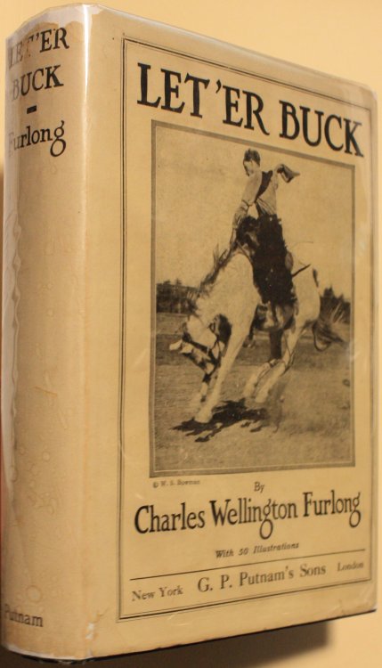 Let 'er Buck A Story of the Passing of the Old West With Fifty Illustrations Taken From Life by the Author and Others