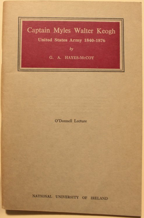 Captain Myles Walter Keogh United States Army 1840-1876 O'Donnell Lecture Delivered at University College, Galway on Oct 19, 1965