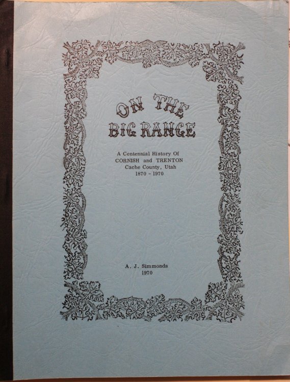 On The Big Range A Centennial History of Cornish and Trenton Cache County, Utah 1870-1970