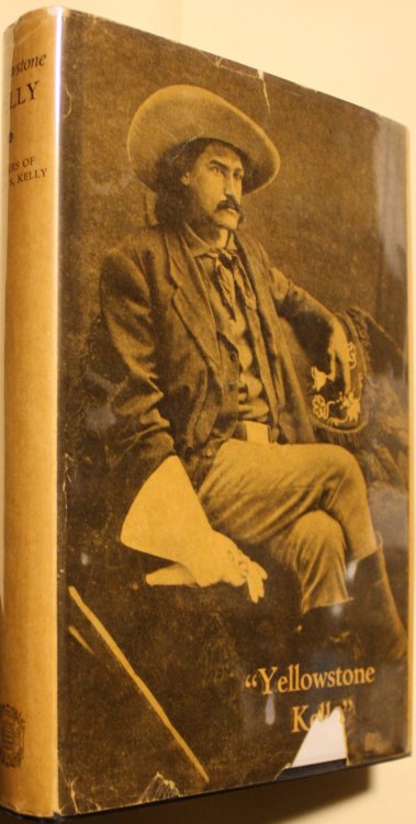 Yellowstone Kelly The Memoirs of Luther S. Kelly Edited by M. M. Quaife and Foreword by Lieutenant-General Nelson A. Miles U. S. A.