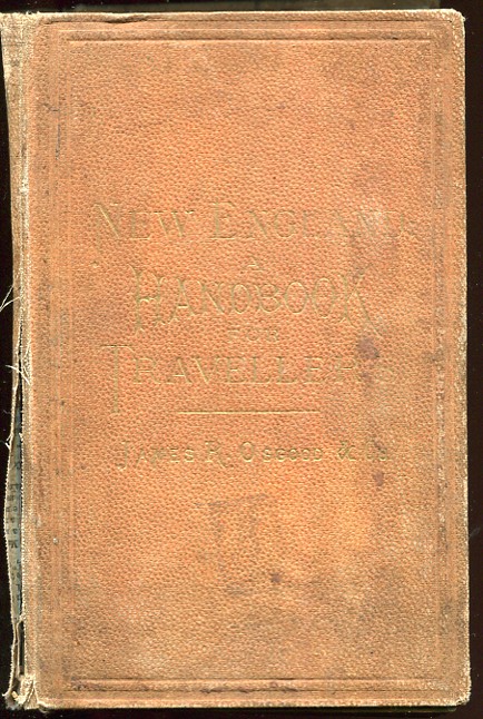 New England: A Handbook for Travellers, a Guide to the Chief Cities and Popular Resorts of New England, and to Its Scenery and Historic Attractions: with the Western and the Borders from New York to Quebec