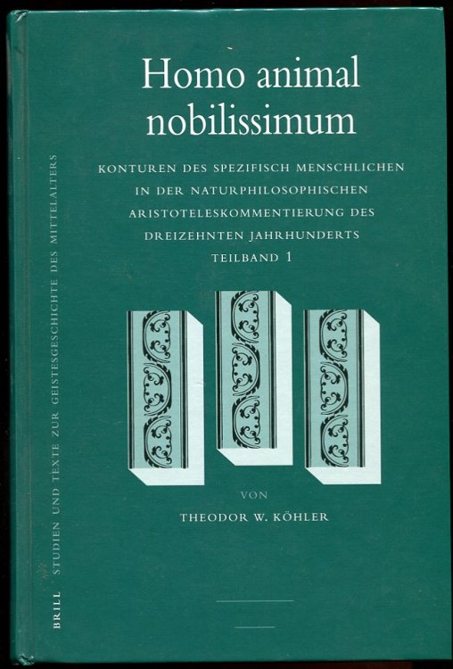 Homo Animal Nobilissimum. Konturn des Spezifisch Menschlichen in Der Naturphilosophischen Aristoteleskommentierung Des Dreizehnten Jahrhunderts. Teilband 1