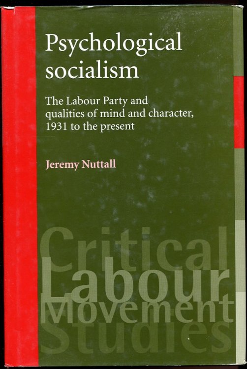 Psychological Socialism. the Labour Party and Qualities of Mind and Character, 1931 to the Present