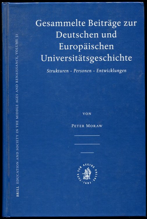 Gesammelte Beitrage Zur Deutschen Und Europaischen Universitatsgeschichte. Strukturen, Personen, Entwicklungen