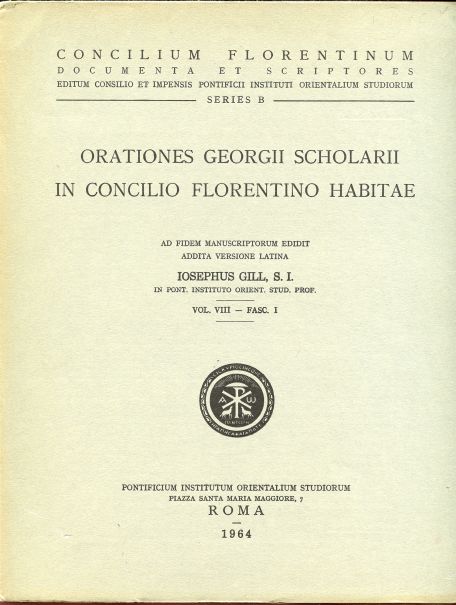 Orationes Georgii Scholarii in Concilio Florentino Habitae. Ad Fidem Mauscriptorum Edidit Addita Versione Latina Iosephus Gill.