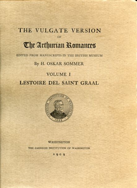 The Vulgate Version of The Arthurian Romances edited from Manuscripts in the British Museum. Volume I. Lestoire del Saint Graal