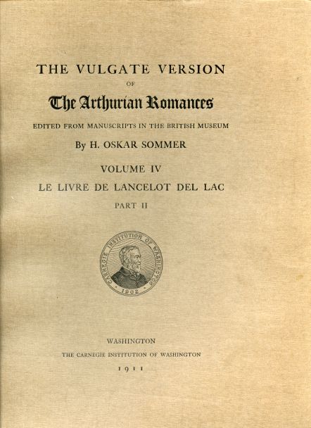 The Vulgate Version of The Arthurian Romances edited from Manuscripts in the British Museum. Volume IV. Le Livre de Lancelot del Lac Part II