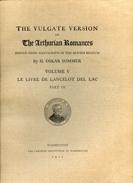 The Vulgate Version of The Arthurian Romances edited from Manuscripts in the British Museum. Volume V. Le Livre de Lancelot del Lac Part III