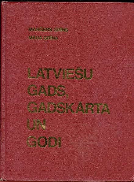 Latviesu Gads, Gadskarta un Godi; The Ancient Latvian Time-Reckoning System, Festivals, and Celebrations