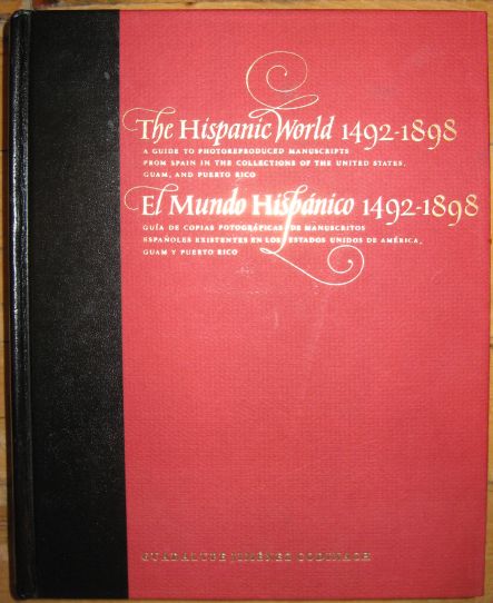 The Hispanic World 1492-1898: A Guide to Photoreproduced Manuscripts from Spain in the Collections of the United States, Guam, and Puerto Rico/El Mundo Hispanico 1492-1898 Guia de Copias Fotograficas de Manuscritos Espanoles Existentes en