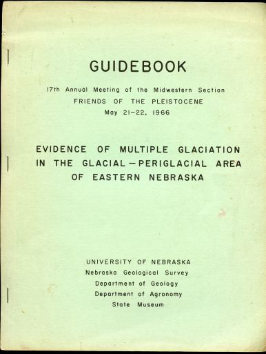 Evidence of multiple glaciation in the glacial-periglacial area of eastern Nebraska : guidebook, 17th annual meeting of the Midwestern Section, Friends of the Pleistocene, May 21-22, 1966